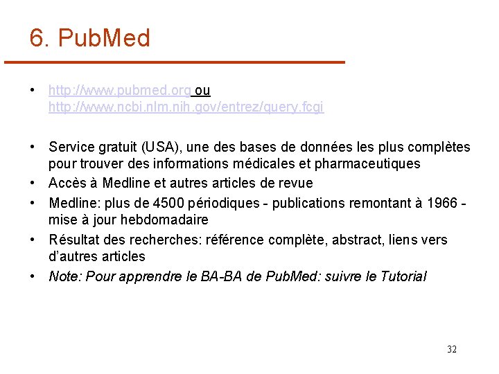 6. Pub. Med • http: //www. pubmed. org ou http: //www. ncbi. nlm. nih.