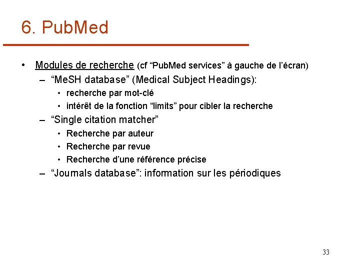 6. Pub. Med • Modules de recherche (cf “Pub. Med services” à gauche de