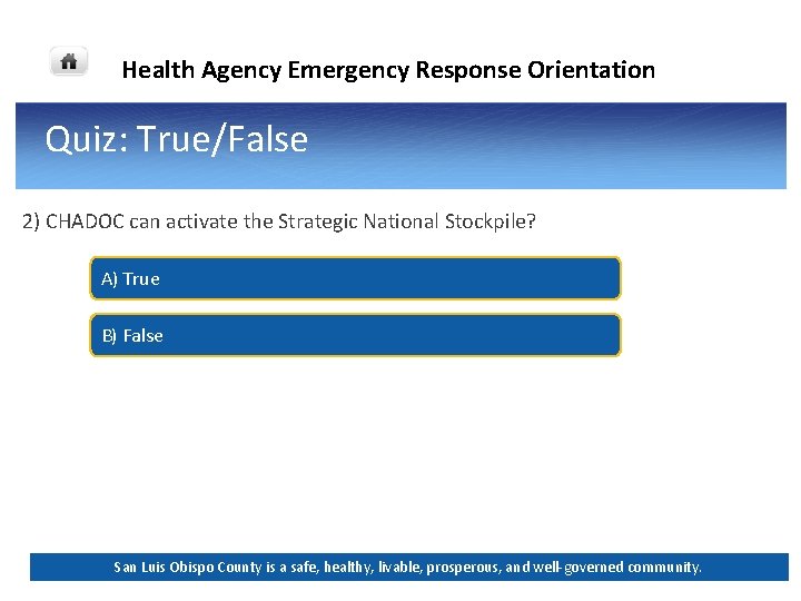 Health Agency Emergency Response Orientation Quiz: True/False 2) CHADOC can activate the Strategic National Health Agency Emergency Response Orientation Quiz: True/False 2) CHADOC can activate the Strategic National
