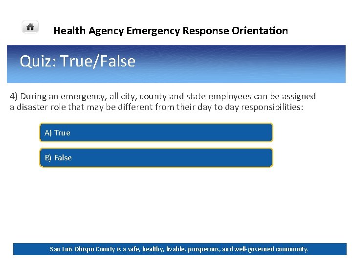 Health Agency Emergency Response Orientation Quiz: True/False 4) During an emergency, all city, county Health Agency Emergency Response Orientation Quiz: True/False 4) During an emergency, all city, county