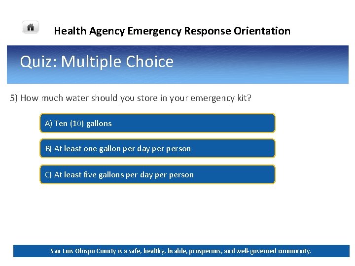 Health Agency Emergency Response Orientation Quiz: Multiple Choice 5) How much water should you Health Agency Emergency Response Orientation Quiz: Multiple Choice 5) How much water should you