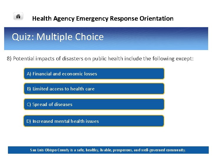 Health Agency Emergency Response Orientation Quiz: Multiple Choice 8) Potential impacts of disasters on Health Agency Emergency Response Orientation Quiz: Multiple Choice 8) Potential impacts of disasters on