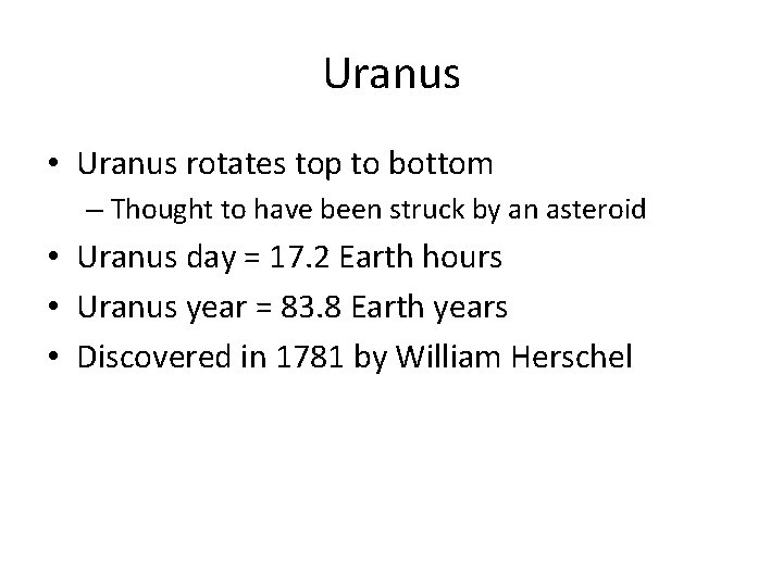 Uranus • Uranus rotates top to bottom – Thought to have been struck by