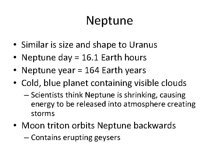 Neptune • • Similar is size and shape to Uranus Neptune day = 16.