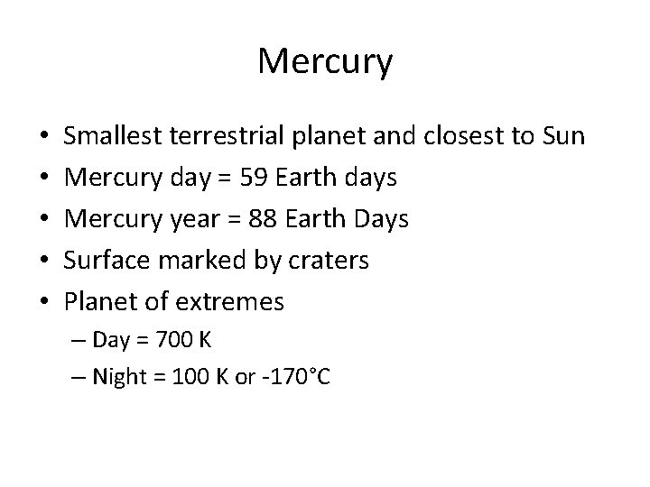 Mercury • • • Smallest terrestrial planet and closest to Sun Mercury day =