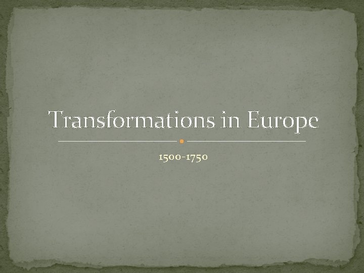 Transformations in Europe 1500 -1750 