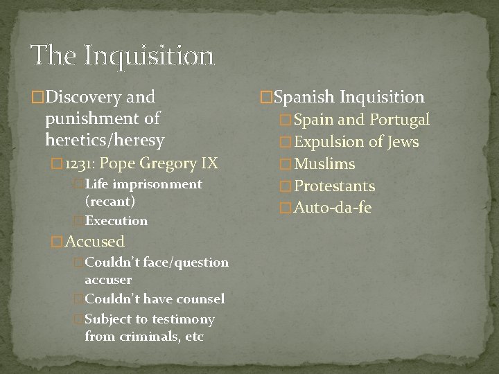 The Inquisition �Discovery and punishment of heretics/heresy � 1231: Pope Gregory IX �Life imprisonment
