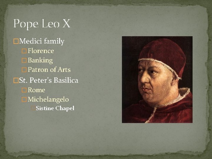 Pope Leo X �Medici family � Florence � Banking � Patron of Arts �St.