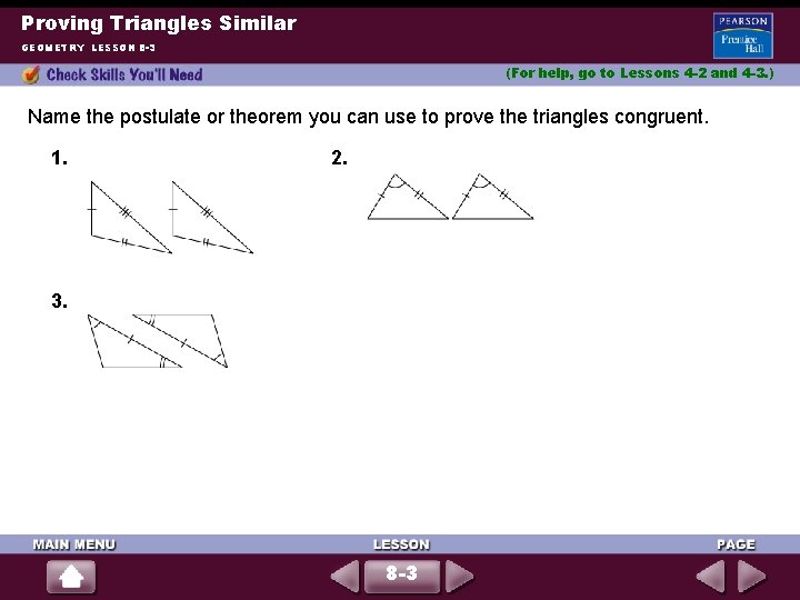 Proving Triangles Similar GEOMETRY LESSON 8 -3 (For help, go to Lessons 4 -2
