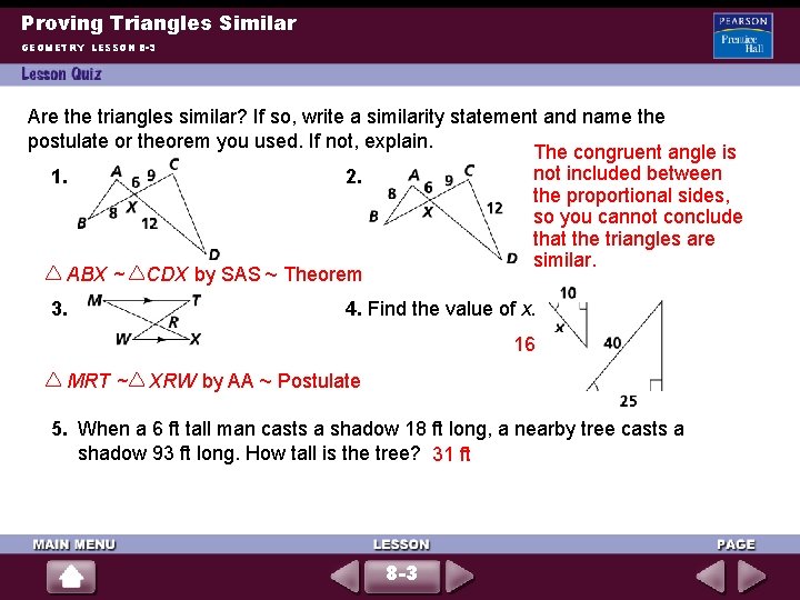 Proving Triangles Similar GEOMETRY LESSON 8 -3 Are the triangles similar? If so, write