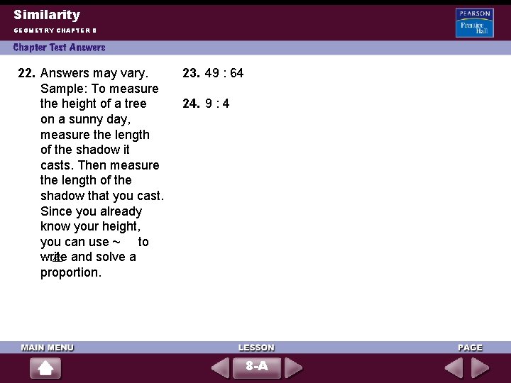 Similarity GEOMETRY CHAPTER 8 22. Answers may vary. Sample: To measure the height of