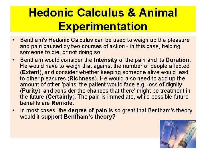Hedonic Calculus & Animal Experimentation • Bentham's Hedonic Calculus can be used to weigh