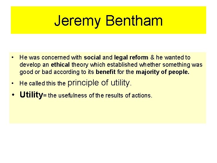 Jeremy Bentham • He was concerned with social and legal reform & he wanted