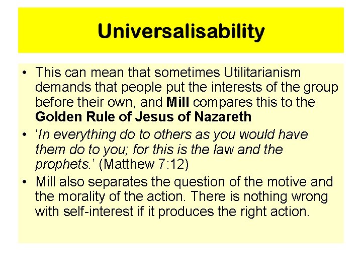  • This can mean that sometimes Utilitarianism demands that people put the interests