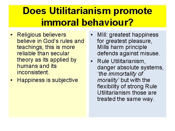 Does Utilitarianism promote immoral behaviour? • Religious believers believe in God’s rules and teachings,