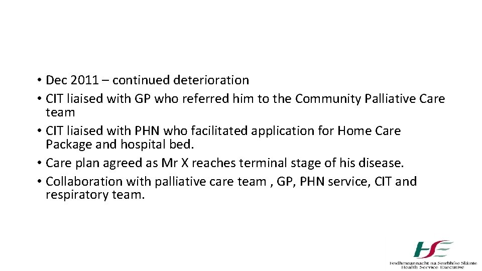  • Dec 2011 – continued deterioration • CIT liaised with GP who referred