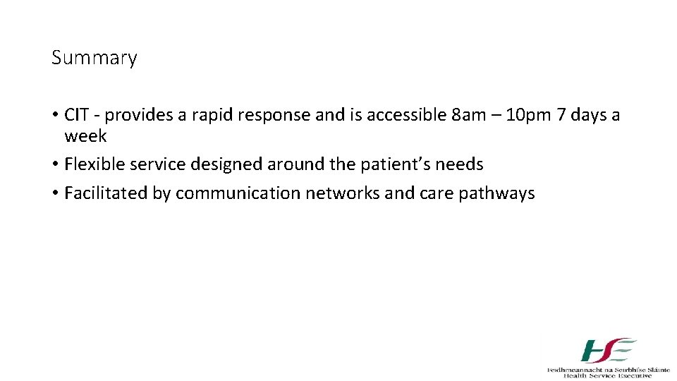Summary • CIT - provides a rapid response and is accessible 8 am –