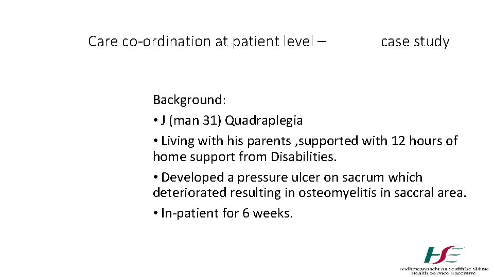 Care co-ordination at patient level – case study Background: • J (man 31) Quadraplegia