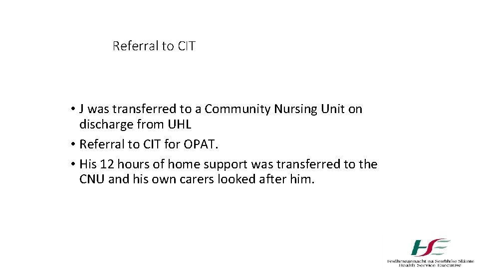 Referral to CIT • J was transferred to a Community Nursing Unit on discharge