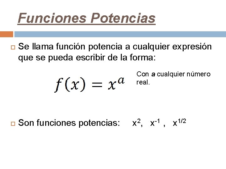 Funciones Potencias Se llama función potencia a cualquier expresión que se pueda escribir de