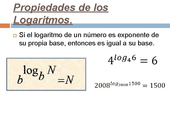 Propiedades de los Logaritmos. Si el logaritmo de un número es exponente de su