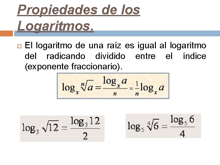 Propiedades de los Logaritmos. El logaritmo de una raíz es igual al logaritmo del