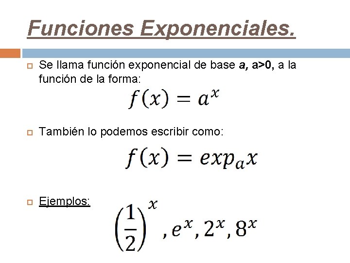 Funciones Exponenciales. Se llama función exponencial de base a, a>0, a la función de