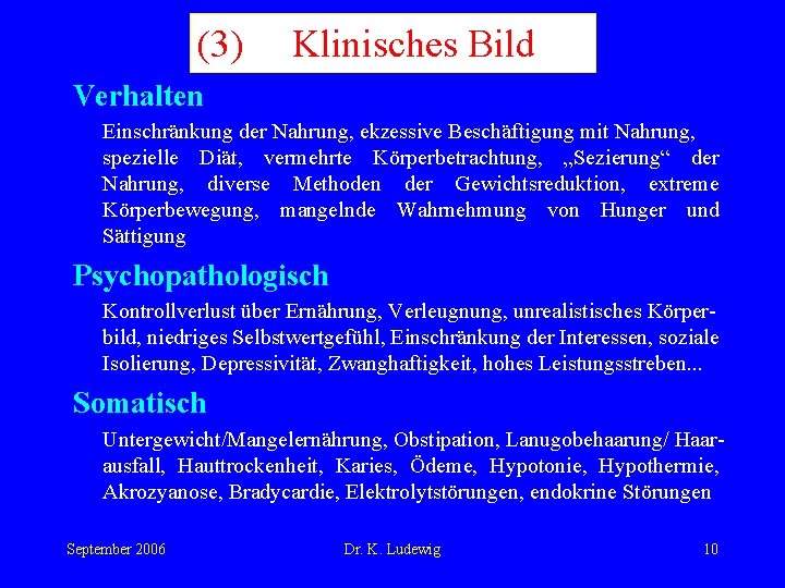 (3) Klinisches Bild Verhalten Einschränkung der Nahrung, ekzessive Beschäftigung mit Nahrung, spezielle Diät, vermehrte