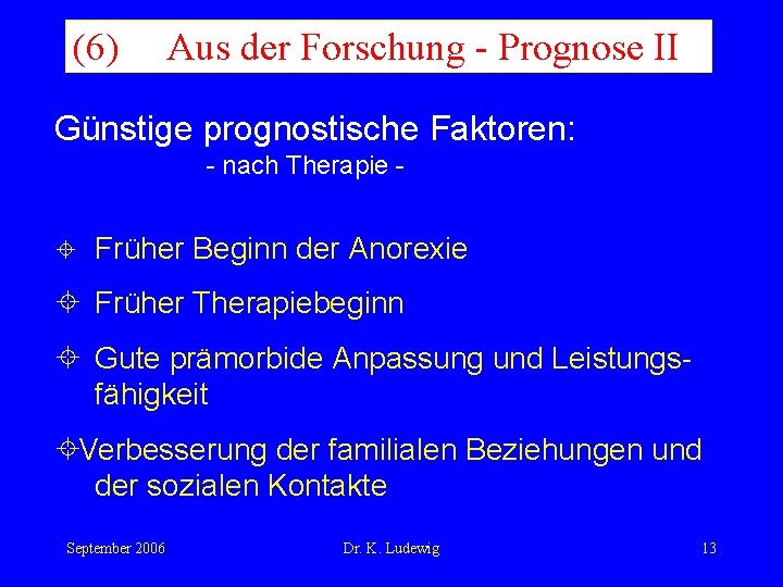 (6) Aus der Forschung - Prognose II Günstige prognostische Faktoren: - nach Therapie -
