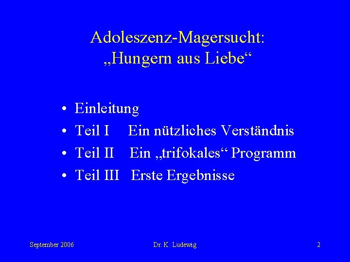 Adoleszenz-Magersucht: „Hungern aus Liebe“ • • September 2006 Einleitung Teil I Ein nützliches Verständnis