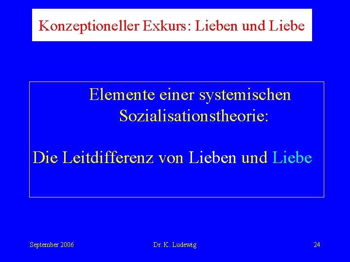 Konzeptioneller Exkurs: Lieben und Liebe Elemente einer systemischen Sozialisationstheorie: Die Leitdifferenz von Lieben und