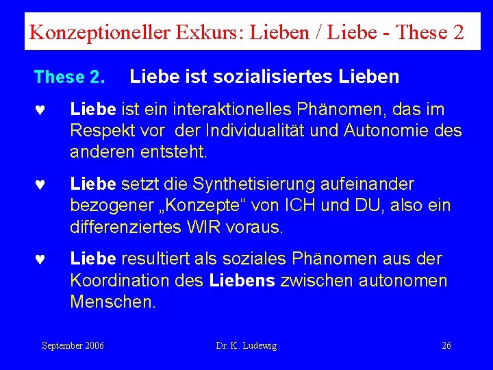 Konzeptioneller Exkurs: Lieben / Liebe - These 2. Liebe ist sozialisiertes Lieben © Liebe