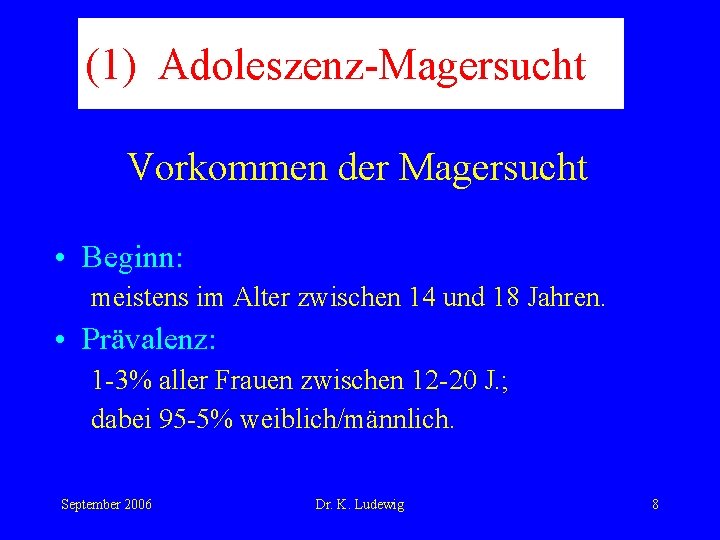 (1) Adoleszenz-Magersucht Vorkommen der Magersucht • Beginn: meistens im Alter zwischen 14 und 18
