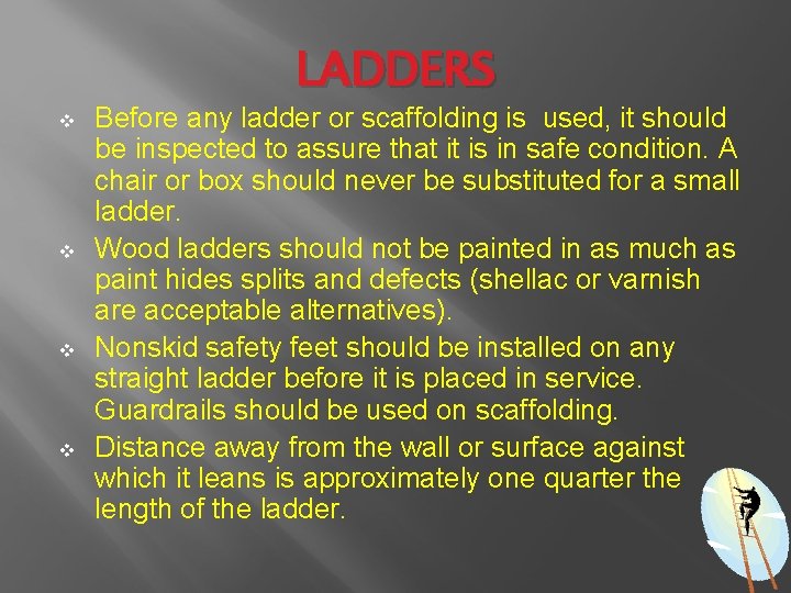 LADDERS v v Before any ladder or scaffolding is used, it should be inspected