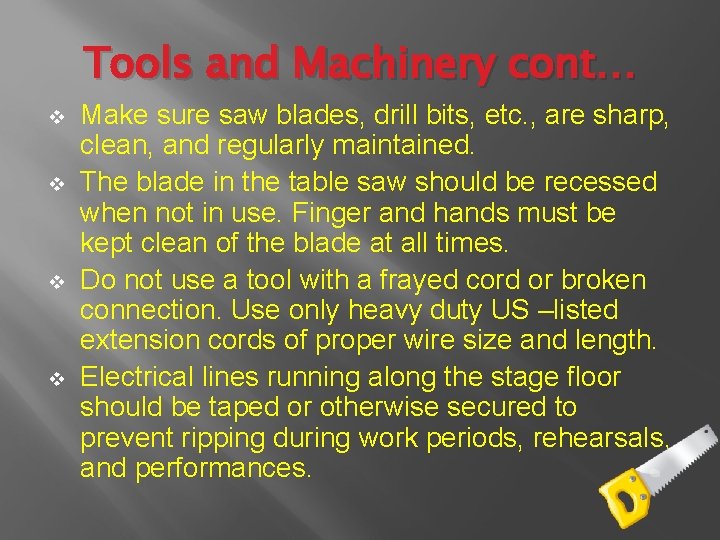 Tools and Machinery cont… v v Make sure saw blades, drill bits, etc. ,