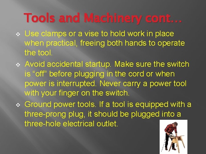 Tools and Machinery cont… v v v Use clamps or a vise to hold