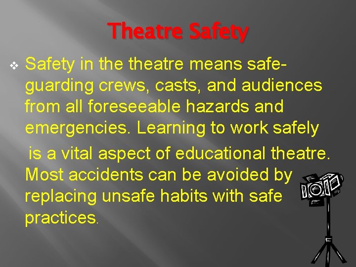 Theatre Safety in theatre means safe- guarding crews, casts, and audiences from all foreseeable