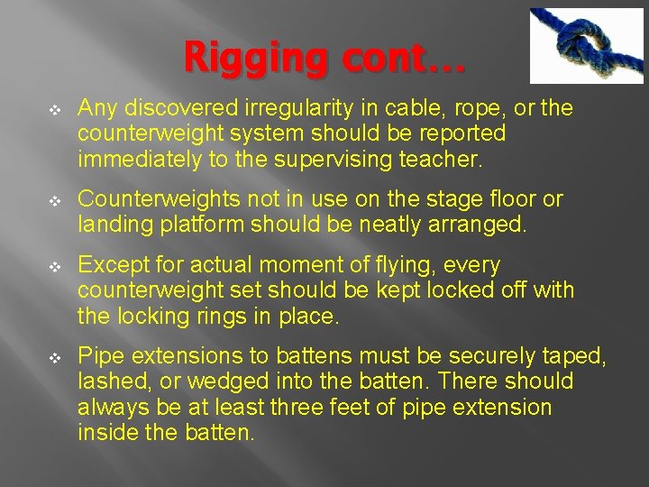 Rigging cont… v Any discovered irregularity in cable, rope, or the counterweight system should