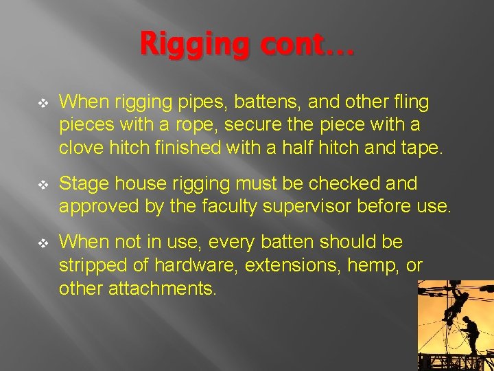 Rigging cont… v When rigging pipes, battens, and other fling pieces with a rope,