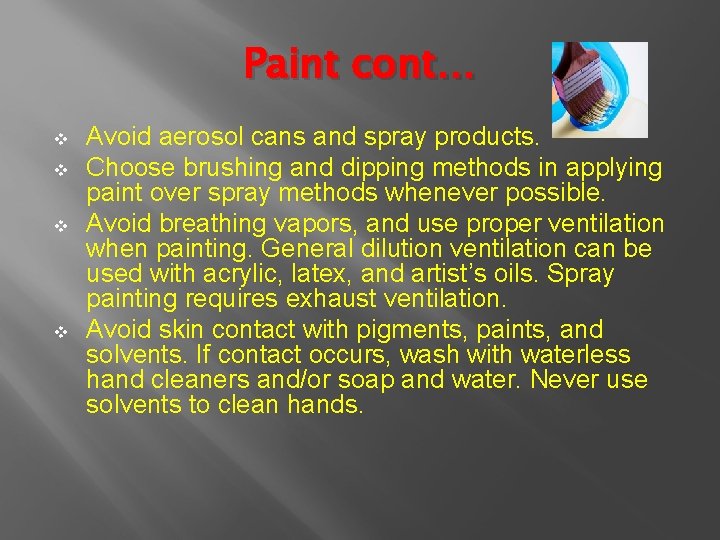 Paint cont… v v Avoid aerosol cans and spray products. Choose brushing and dipping