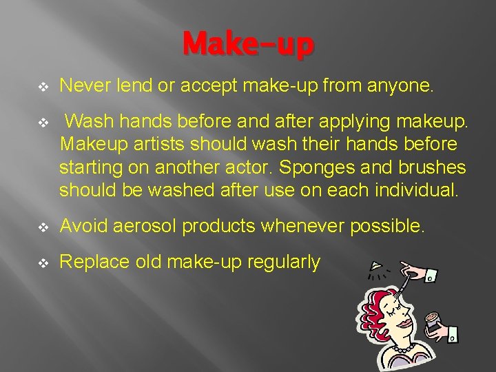 Make-up v Never lend or accept make-up from anyone. v Wash hands before and