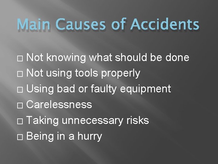 Main Causes of Accidents Not knowing what should be done � Not using tools