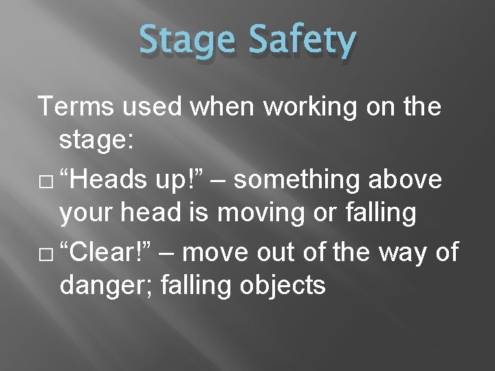 Stage Safety Terms used when working on the stage: � “Heads up!” – something