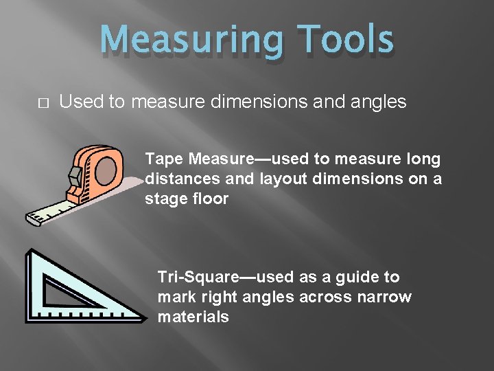 Measuring Tools � Used to measure dimensions and angles Tape Measure—used to measure long