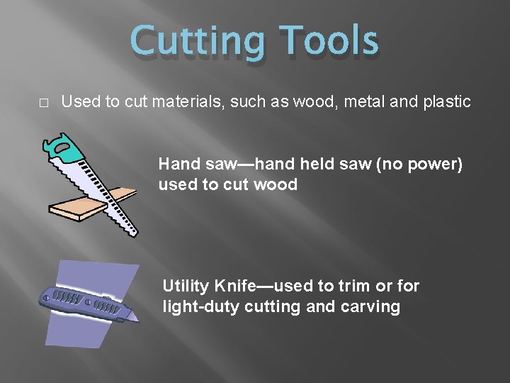 Cutting Tools � Used to cut materials, such as wood, metal and plastic Hand