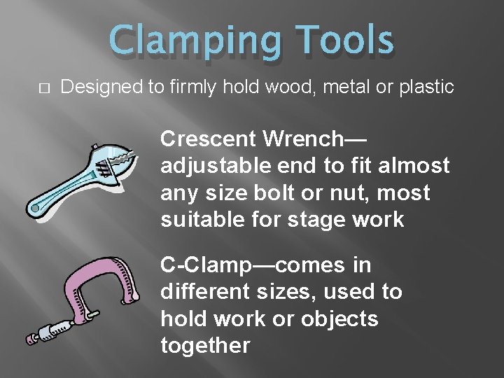 Clamping Tools � Designed to firmly hold wood, metal or plastic Crescent Wrench— adjustable