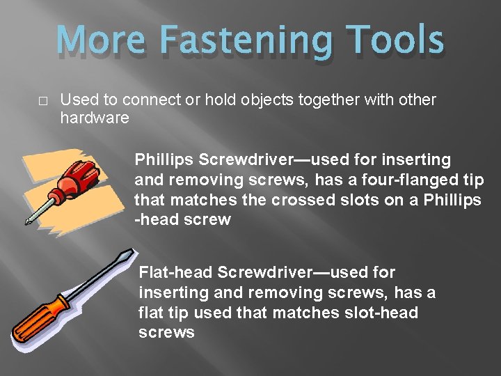 More Fastening Tools � Used to connect or hold objects together with other hardware