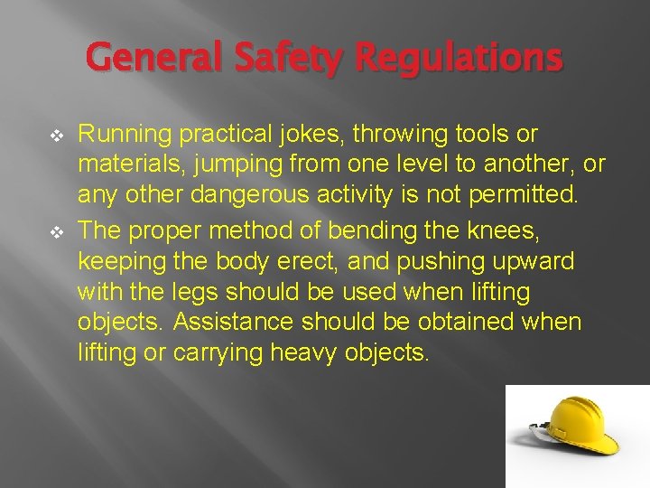 General Safety Regulations v v Running practical jokes, throwing tools or materials, jumping from