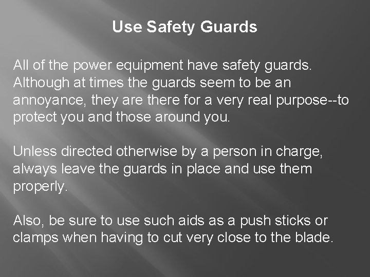 Use Safety Guards All of the power equipment have safety guards. Although at times