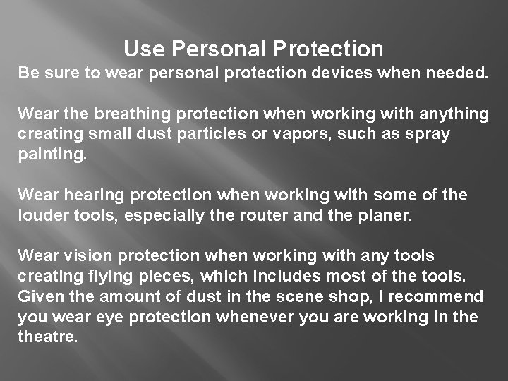 Use Personal Protection Be sure to wear personal protection devices when needed. Wear the